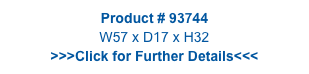 Product # 93744
W57 x D17 x H32
>>>Click for Further Details<<<