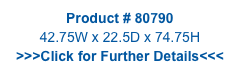 Product # 80790
42.75W x 22.5D x 74.75H
>>>Click for Further Details<<<