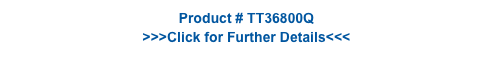 Product # TT36800Q
>>>Click for Further Details<<<