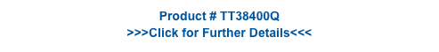 Product # TT38400Q
>>>Click for Further Details<<<