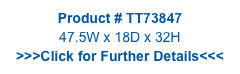 Product # TT73847
47.5W x 18D x 32H
>>>Click for Further Details<<<