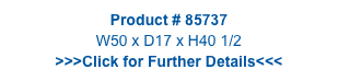 Product # 85737
W50 x D17 x H40 1/2
>>>Click for Further Details<<<