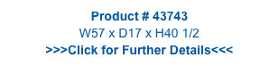 Product # 43743
W57 x D17 x H40 1/2
>>>Click for Further Details<<<